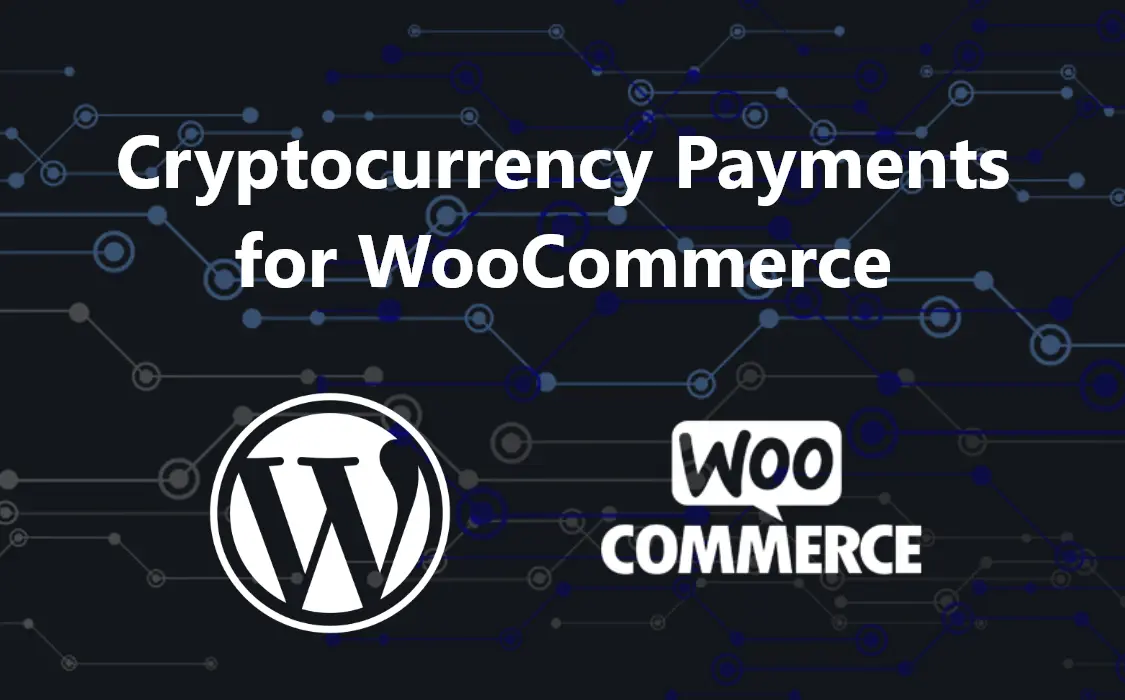 How to Accept Cryptocurrency Payments for WooCommerce