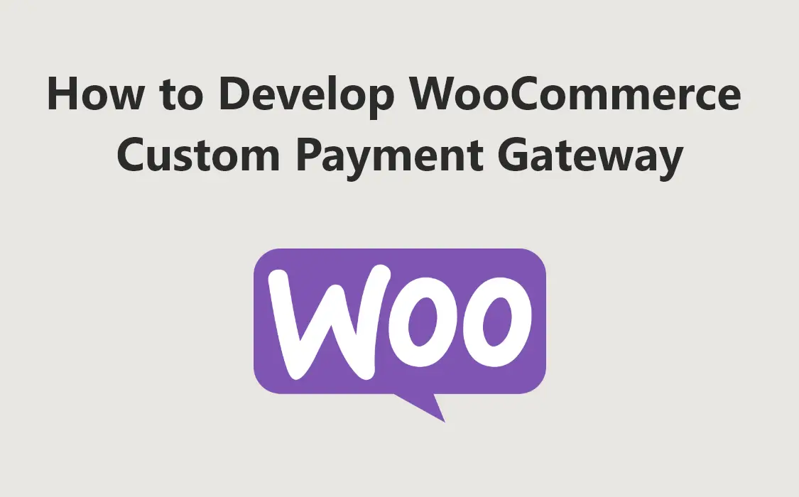 How to Develop WooCommerce Custom Payment Gateway